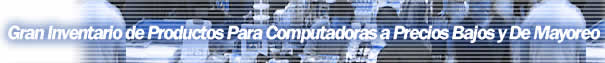 Gran Inventario de Productos Para Computadoras a Precios Bajos y De Mayoreo